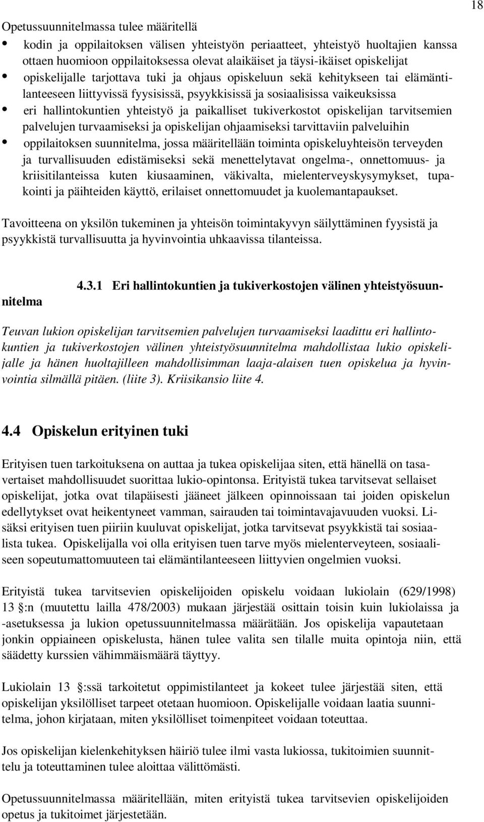 paikalliset tukiverkostot opiskelijan tarvitsemien palvelujen turvaamiseksi ja opiskelijan ohjaamiseksi tarvittaviin palveluihin oppilaitoksen suunnitelma, jossa määritellään toiminta