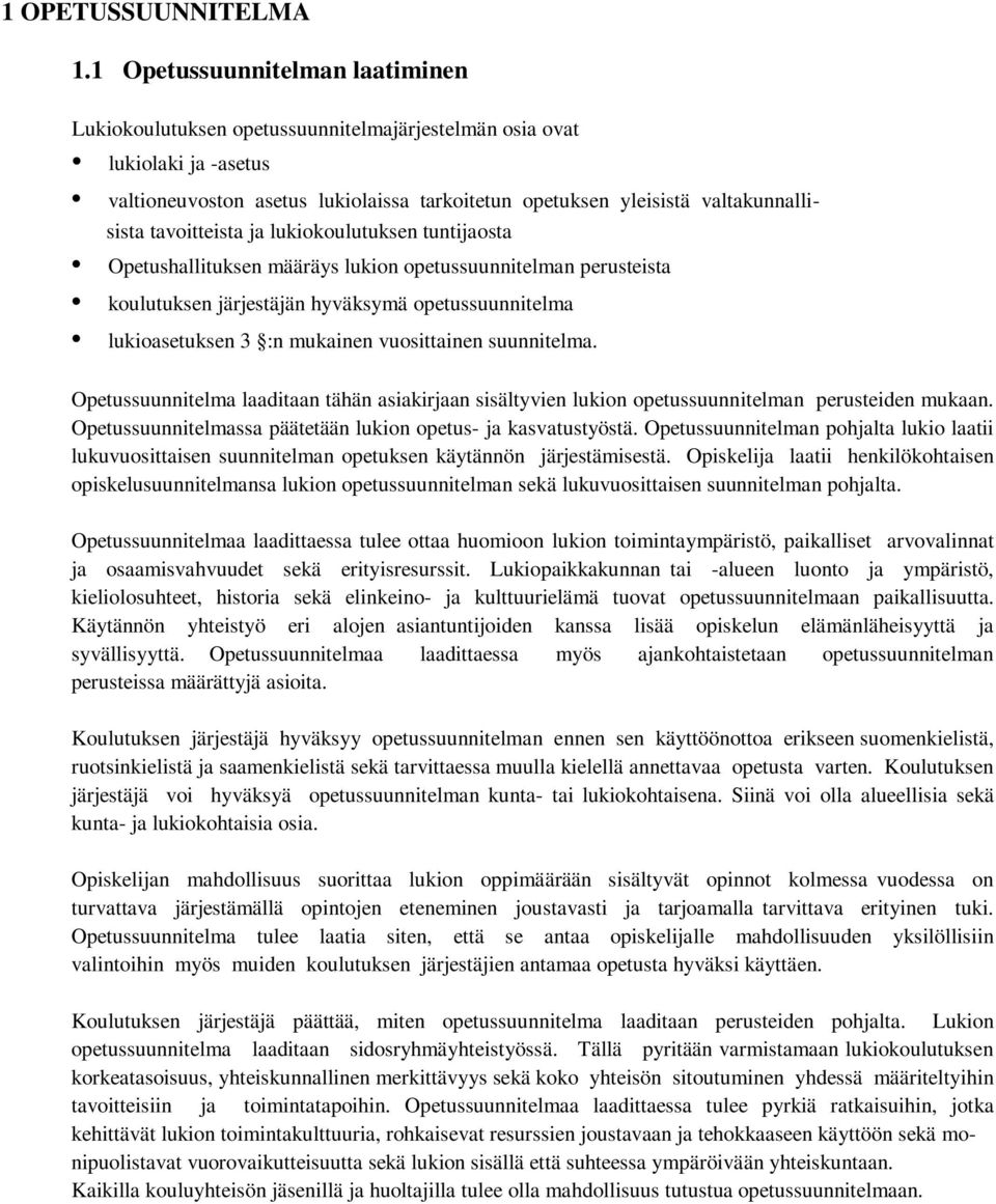 tavoitteista ja lukiokoulutuksen tuntijaosta Opetushallituksen määräys lukion opetussuunnitelman perusteista koulutuksen järjestäjän hyväksymä opetussuunnitelma lukioasetuksen 3 :n mukainen