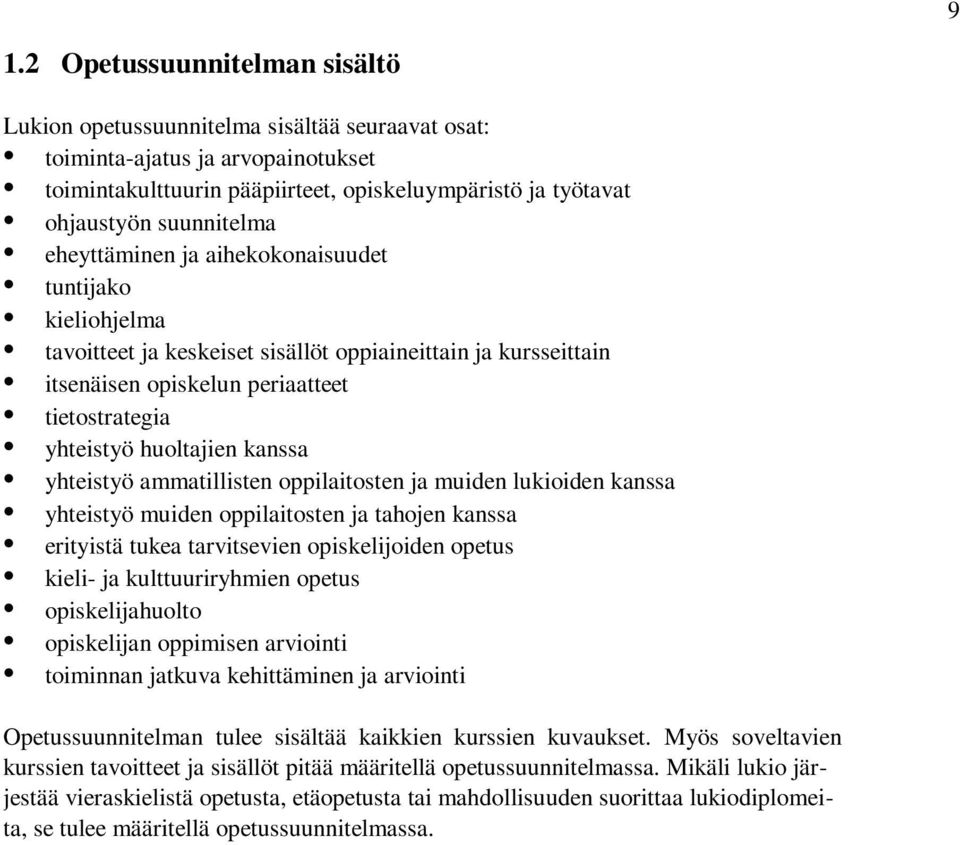 huoltajien kanssa yhteistyö ammatillisten oppilaitosten ja muiden lukioiden kanssa yhteistyö muiden oppilaitosten ja tahojen kanssa erityistä tukea tarvitsevien opiskelijoiden opetus kieli- ja