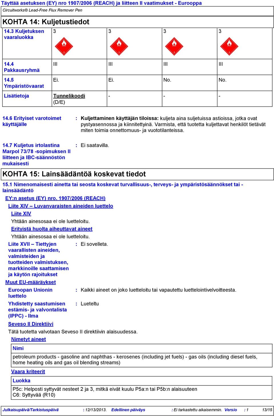 Varmista, että tuotetta kuljettavat henkilöt tietävät miten toimia onnettomuus- ja vuototilanteissa. 14.