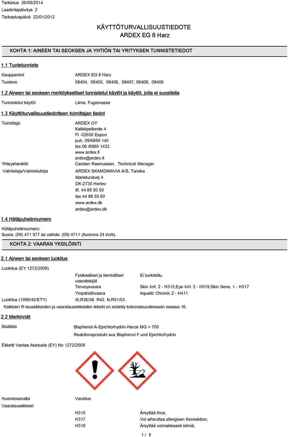 2 Aineen tai seoksen merkitykselliset tunnistetut käytöt ja käytöt, joita ei suositella Tunnistetut käytöt Liima. Fugemasse 1.