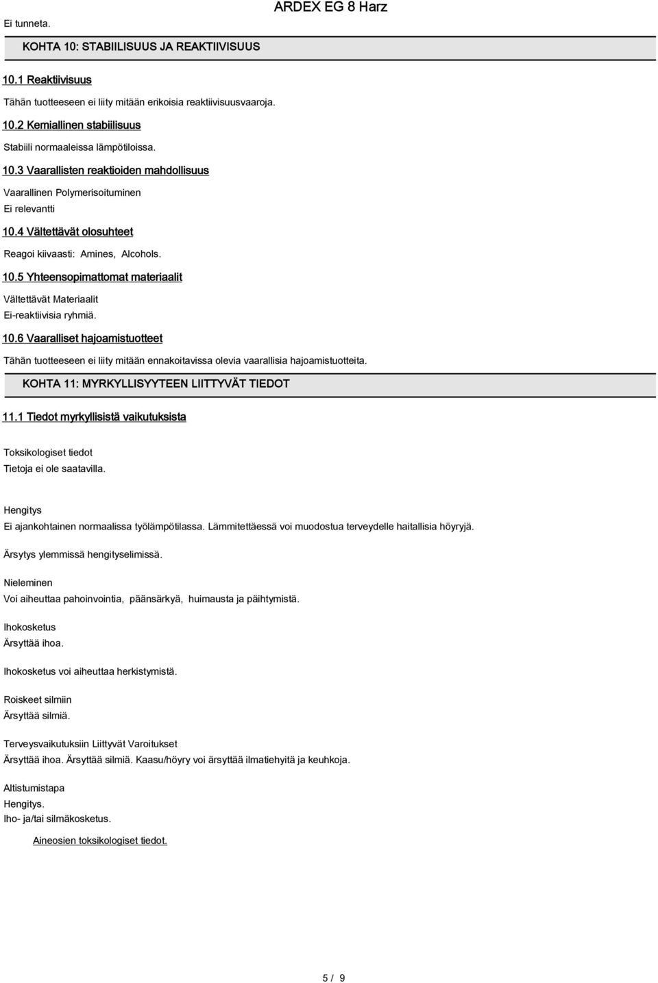 10.6 Vaaralliset hajoamistuotteet Tähän tuotteeseen ei liity mitään ennakoitavissa olevia vaarallisia hajoamistuotteita. KOHTA 11: MYRKYLLISYYTEEN LIITTYVÄT TIEDOT 11.