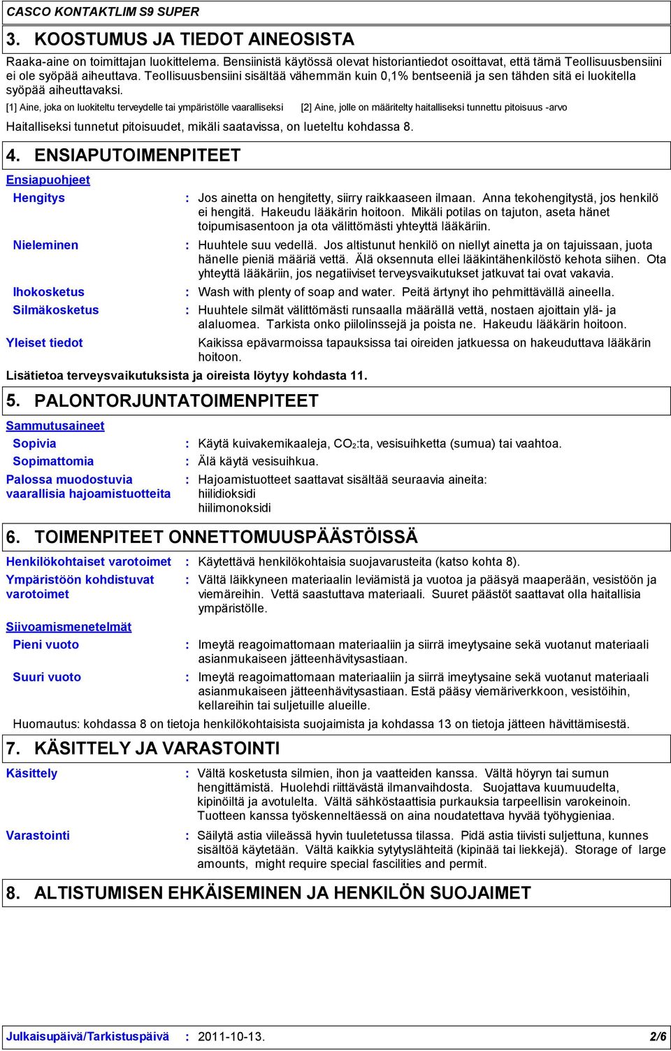 [1] Aine, joka on luokiteltu terveydelle tai ympäristölle vaaralliseksi [2] Aine, jolle on määritelty haitalliseksi tunnettu pitoisuus -arvo Haitalliseksi tunnetut pitoisuudet, mikäli saatavissa, on