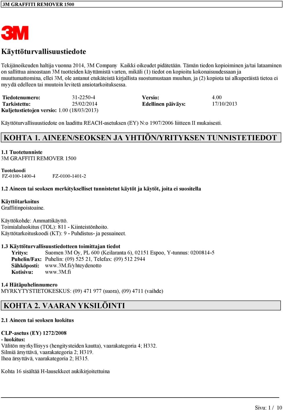 etukäteistä kirjallista suostumustaan muuhun, ja (2) kopiota tai alkuperäistä tietoa ei myydä edelleen tai muutoin levitetä ansiotarkoituksessa. Tiedotenumero: 31-2250-4 Versio: 4.