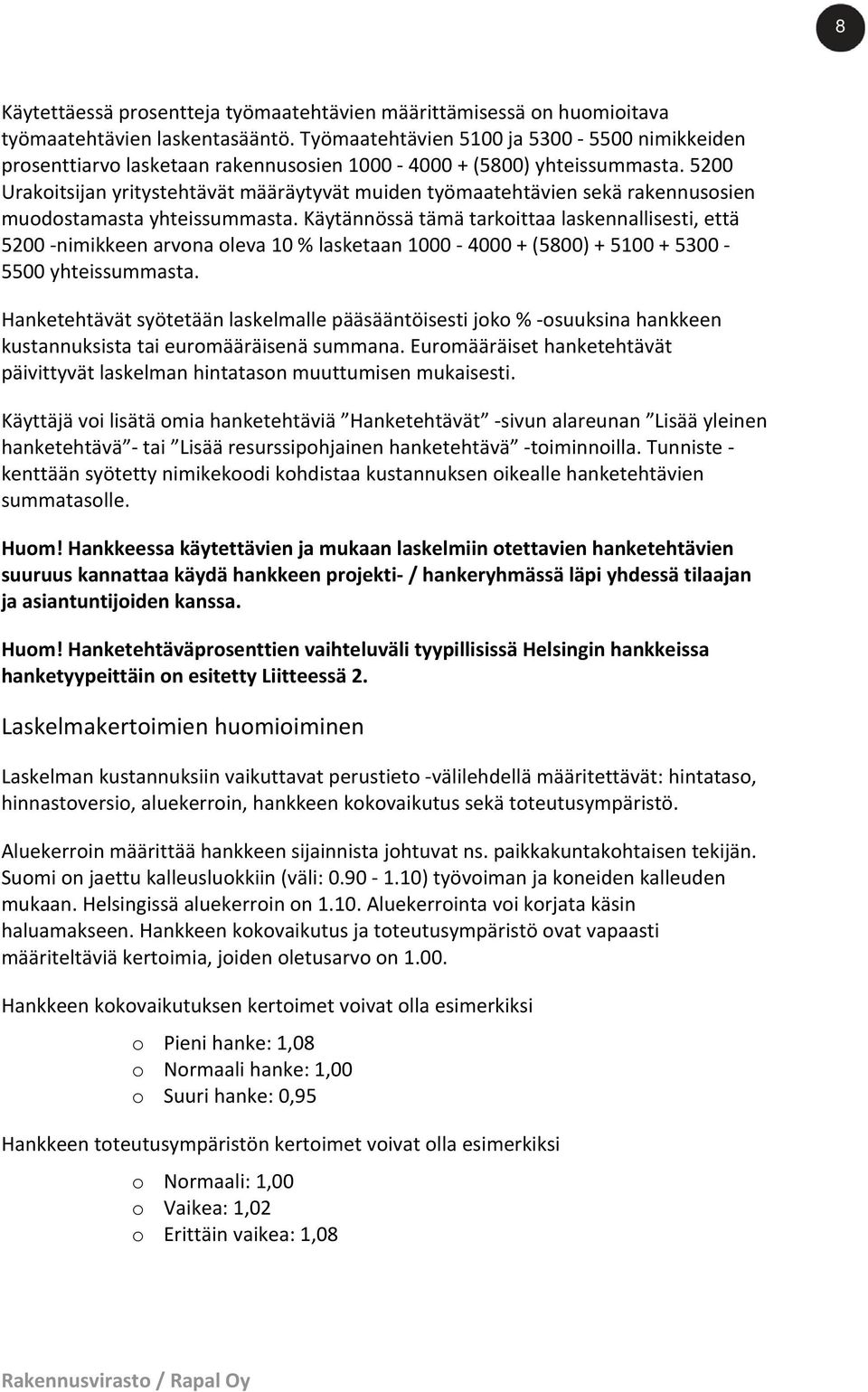 5200 Urakoitsijan yritystehtävät määräytyvät muiden työmaatehtävien sekä rakennusosien muodostamasta yhteissummasta.