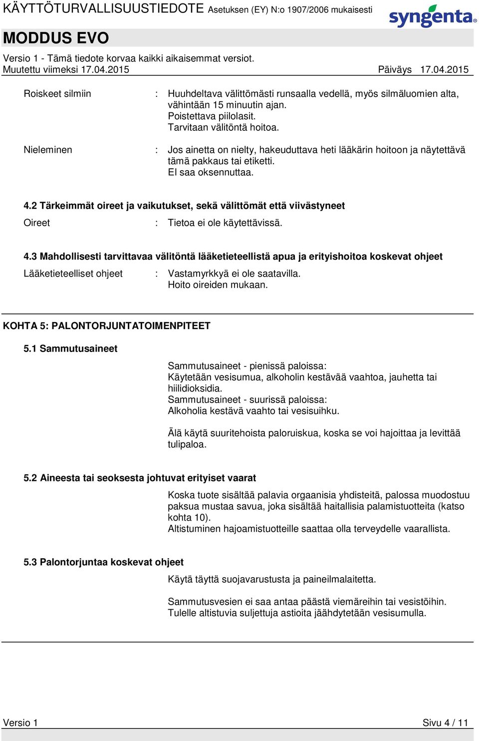 2 Tärkeimmät oireet ja vaikutukset, sekä välittömät että viivästyneet Oireet : Tietoa ei ole käytettävissä. 4.