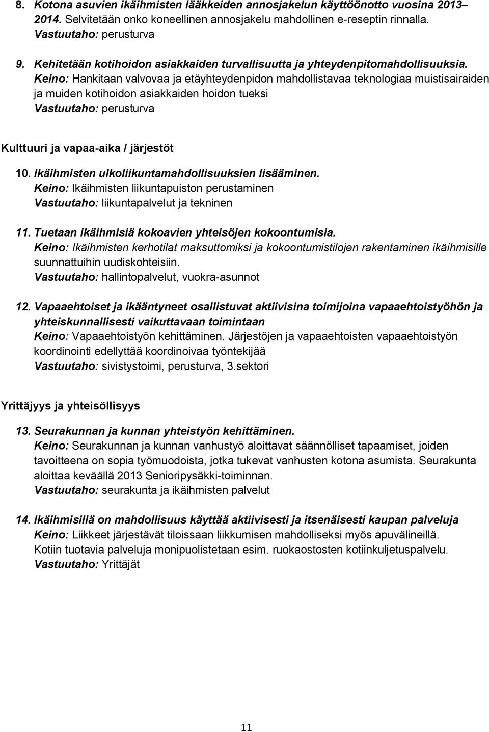 Keino: Hankitaan valvovaa ja etäyhteydenpidon mahdollistavaa teknologiaa muistisairaiden ja muiden kotihoidon asiakkaiden hoidon tueksi Vastuutaho: perusturva Kulttuuri ja vapaa-aika / järjestöt 10.