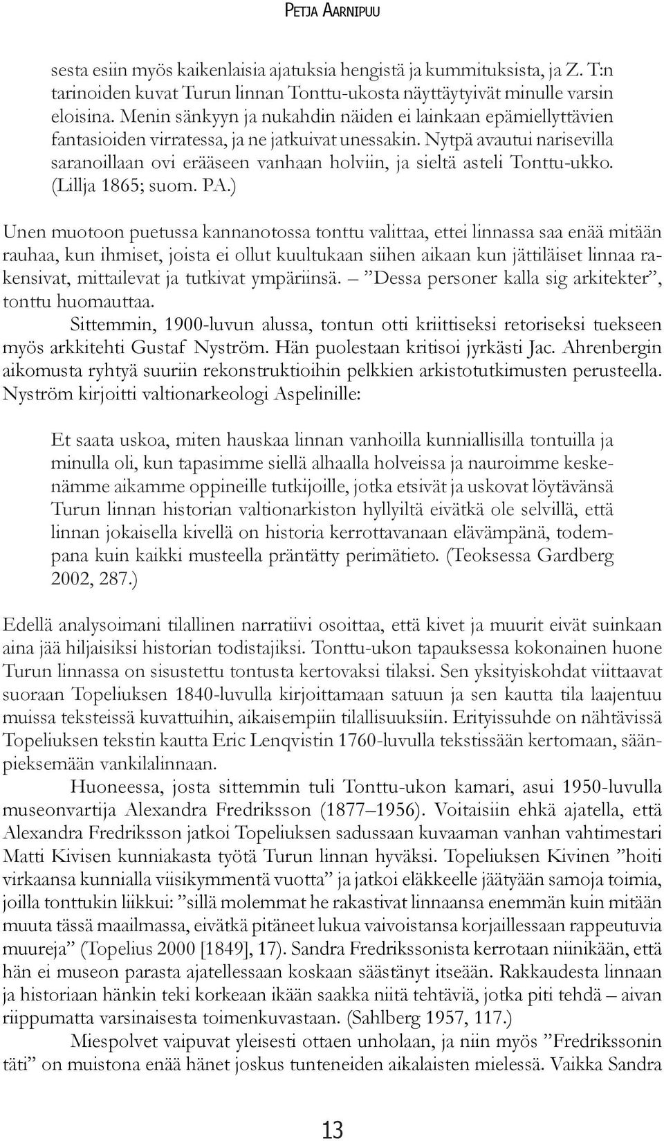 Nytpä avautui narisevilla saranoillaan ovi erääseen vanhaan holviin, ja sieltä asteli Tonttu-ukko. (Lillja 1865; suom. PA.