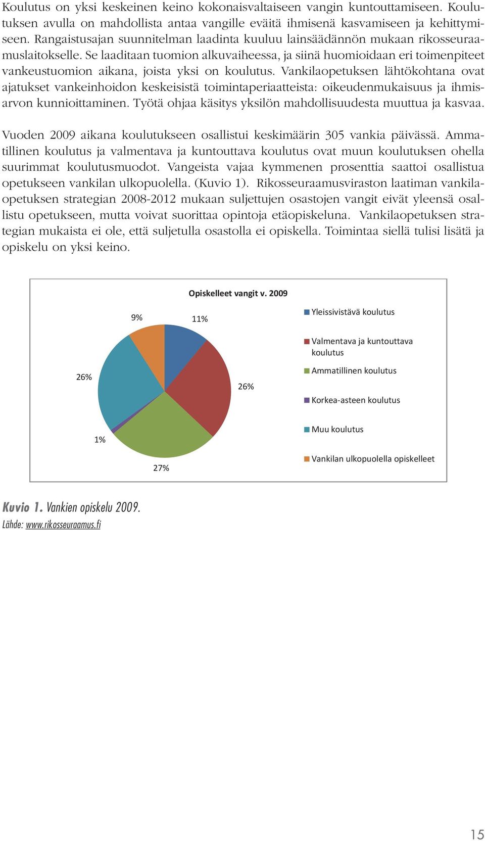 Se laaditaan tuomion alkuvaiheessa, ja siinä huomioidaan eri toimenpiteet vankeustuomion aikana, joista yksi on koulutus.