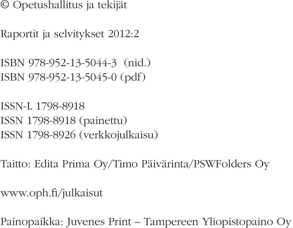 ISSN 1798-8926 (verkkojulkaisu) Taitto: Edita Prima Oy/Timo