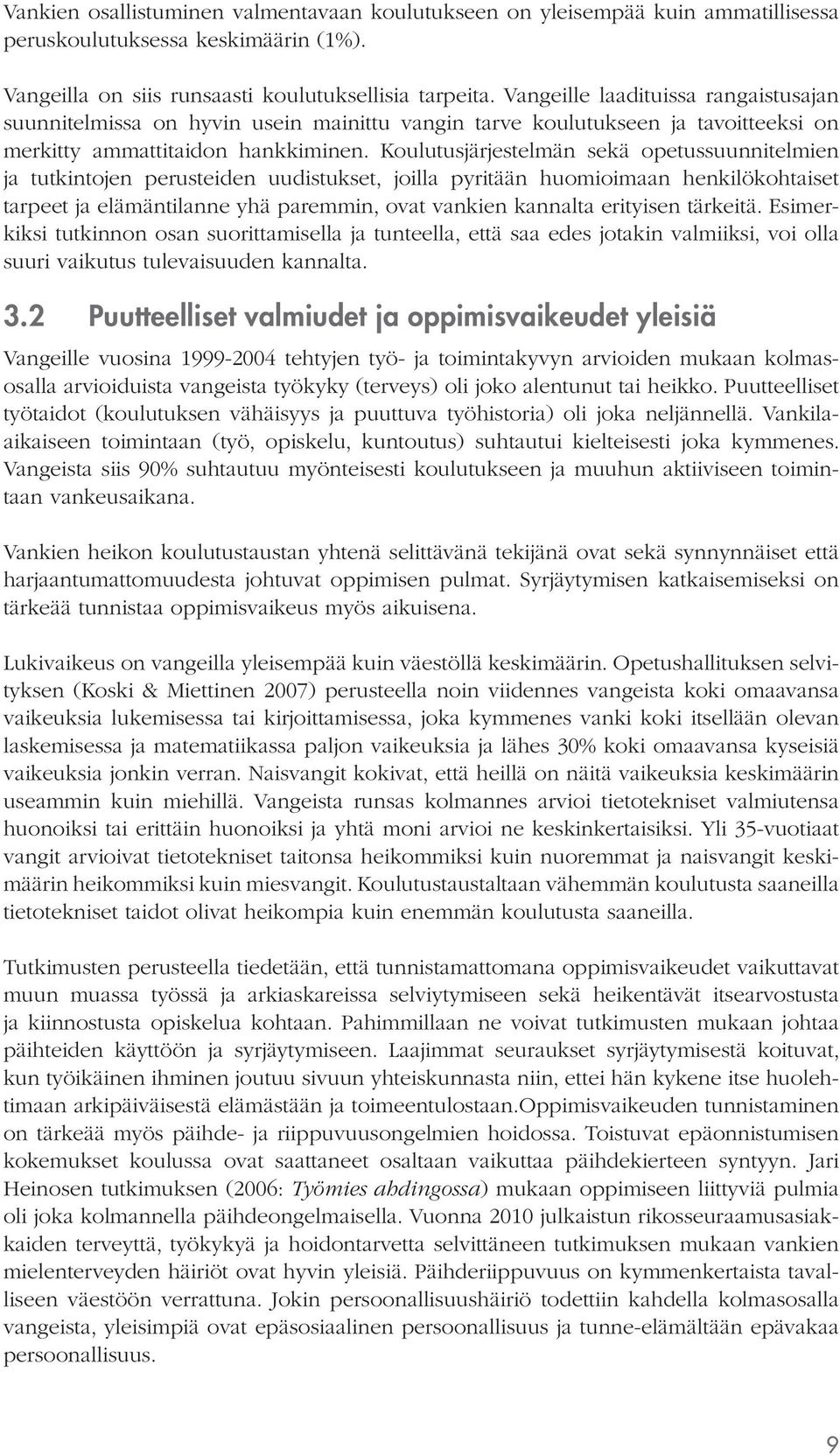 Koulutusjärjestelmän sekä opetussuunnitelmien ja tutkintojen perusteiden uudistukset, joilla pyritään huomioimaan henkilökohtaiset tarpeet ja elämäntilanne yhä paremmin, ovat vankien kannalta