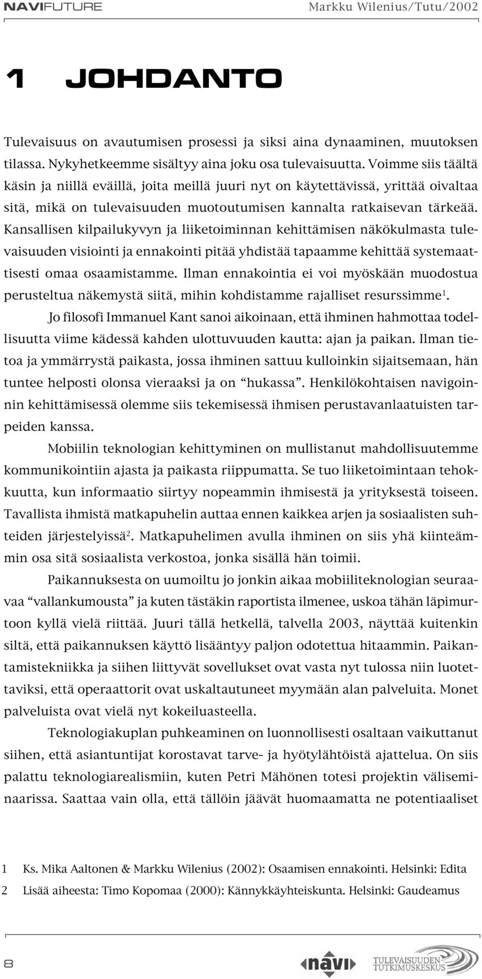 Kansallisen kilpailukyvyn ja liiketoiminnan kehittämisen näkökulmasta tulevaisuuden visiointi ja ennakointi pitää yhdistää tapaamme kehittää systemaattisesti omaa osaamistamme.