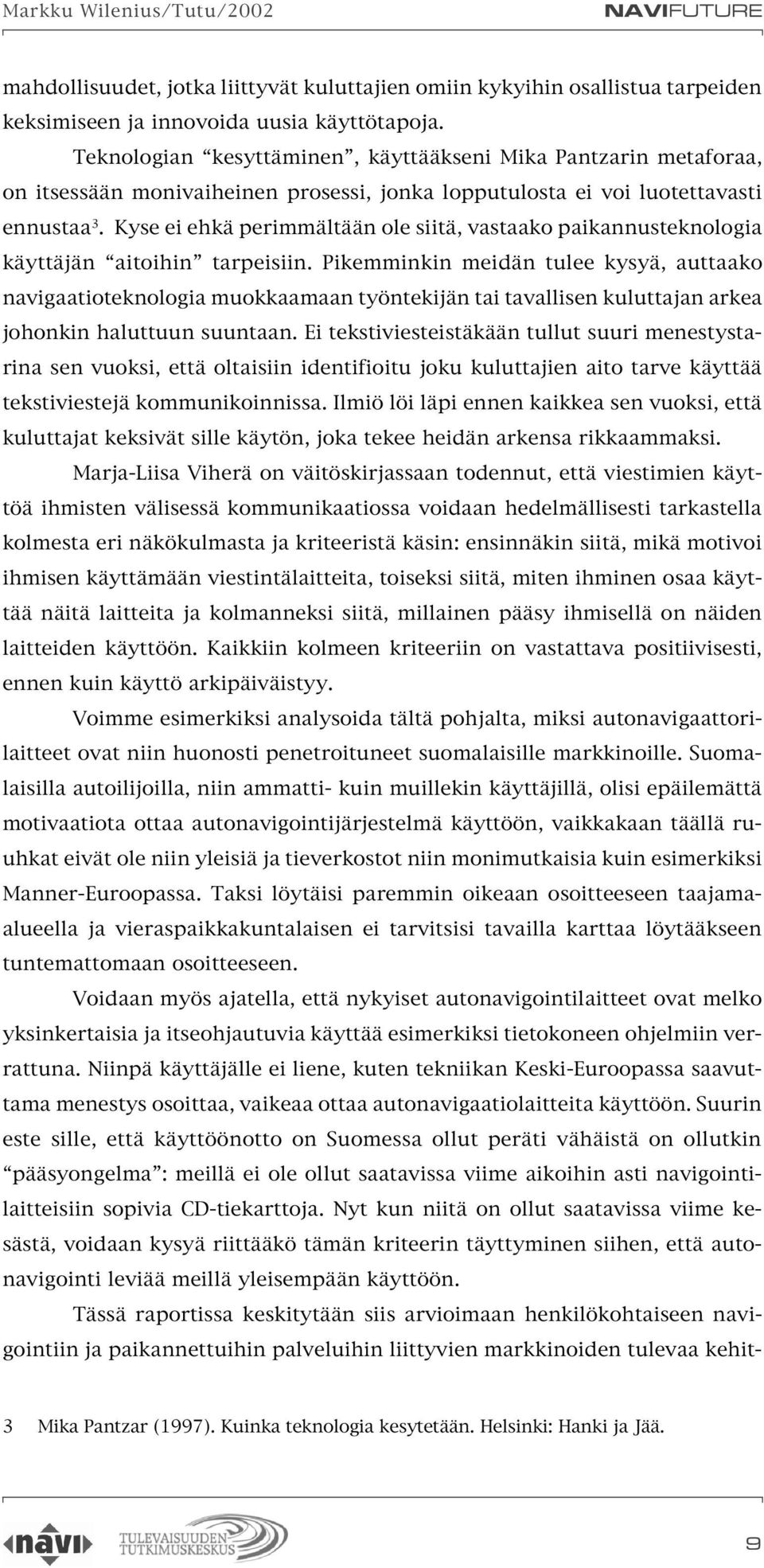 Kyse ei ehkä perimmältään ole siitä, vastaako paikannusteknologia käyttäjän aitoihin tarpeisiin.