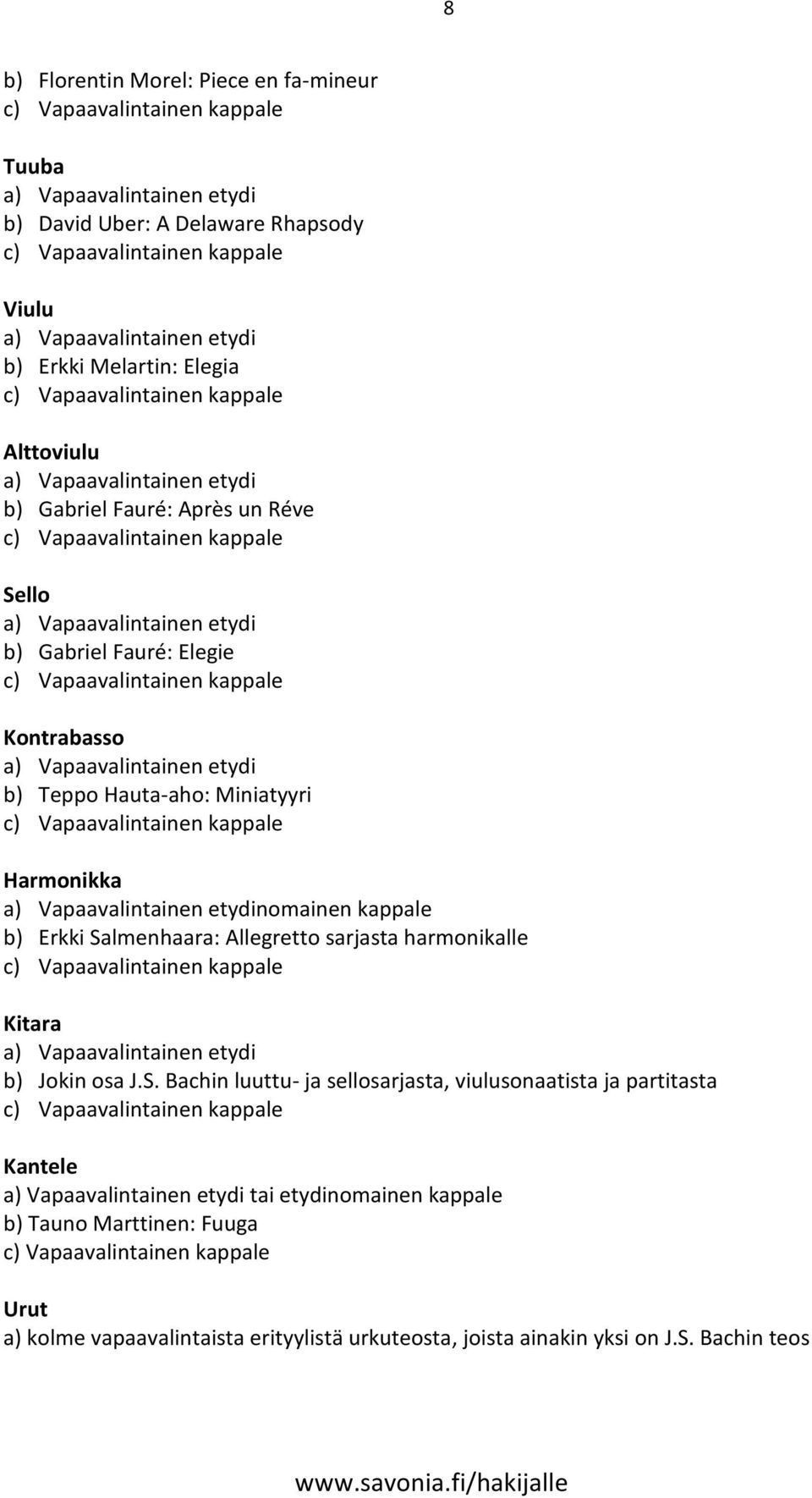 Salmenhaara: Allegretto sarjasta harmonikalle Kitara b) Jokin osa J.S. Bachin luuttu- ja sellosarjasta, viulusonaatista ja partitasta