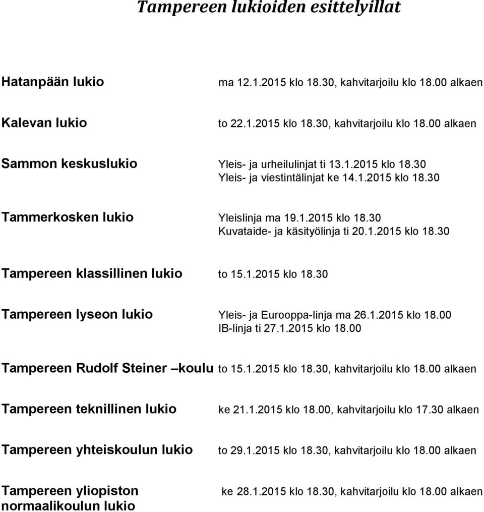 1.2015 klo 18.30 Tampereen lyseon lukio Yleis- ja Eurooppa-linja ma 26.1.2015 klo 18.00 IB-linja ti 27.1.2015 klo 18.00 Tampereen Rudolf Steiner koulu to 15.1.2015 klo 18.30, kahvitarjoilu klo 18.