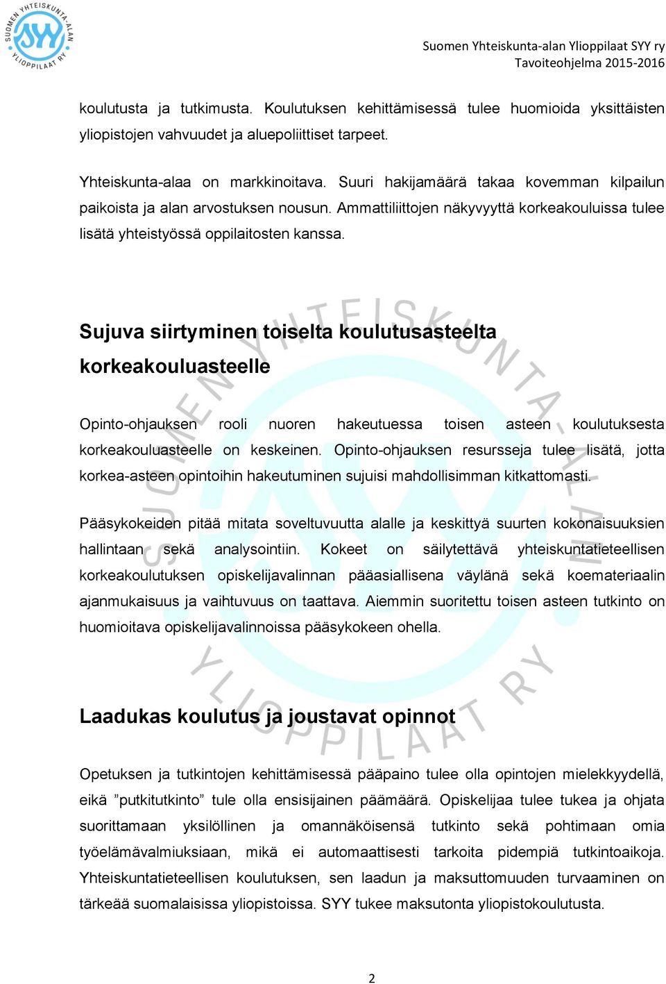 Sujuva siirtyminen toiselta koulutusasteelta korkeakouluasteelle Opinto-ohjauksen rooli nuoren hakeutuessa toisen asteen koulutuksesta korkeakouluasteelle on keskeinen.