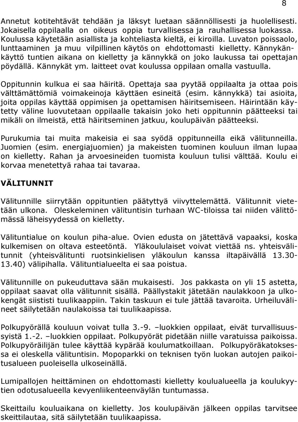 Kännykänkäyttö tuntien aikana on kielletty ja kännykkä on joko laukussa tai opettajan pöydällä. Kännykät ym. laitteet ovat koulussa oppilaan omalla vastuulla. Oppitunnin kulkua ei saa häiritä.