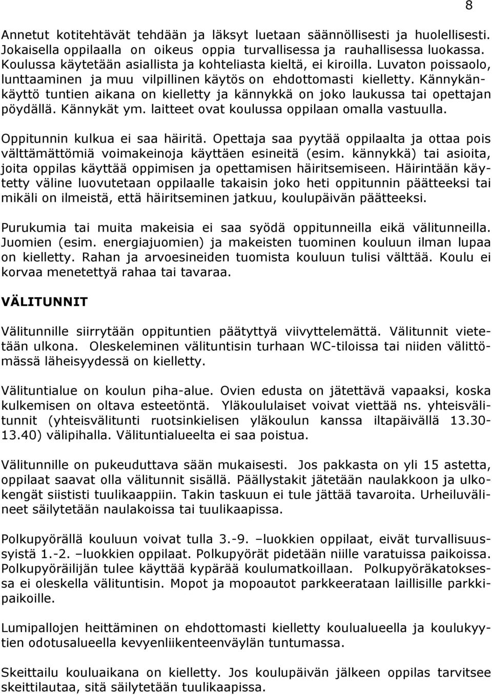 Kännykänkäyttö tuntien aikana on kielletty ja kännykkä on joko laukussa tai opettajan pöydällä. Kännykät ym. laitteet ovat koulussa oppilaan omalla vastuulla. Oppitunnin kulkua ei saa häiritä.