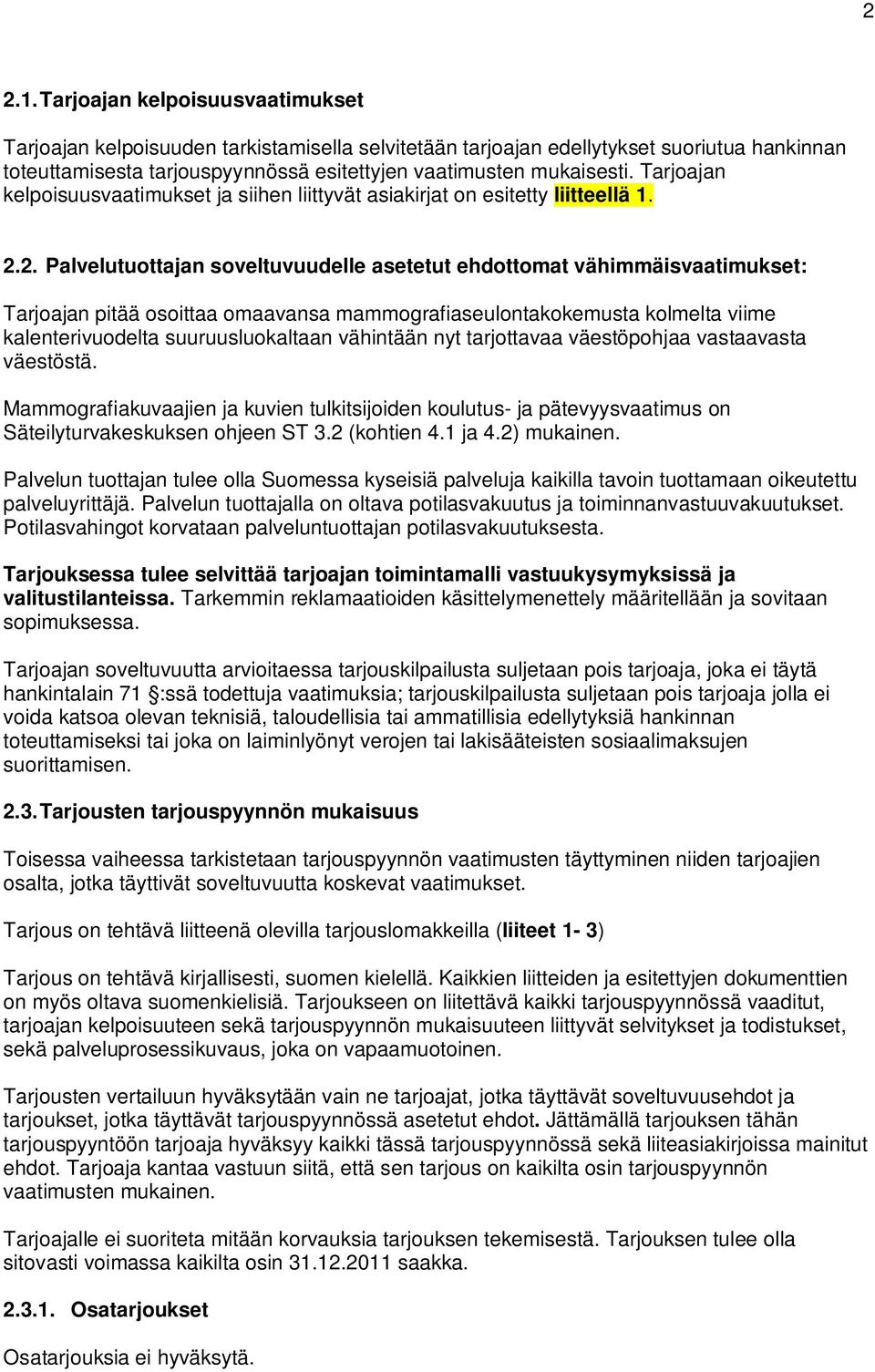 Tarjoajan kelpoisuusvaatimukset ja siihen liittyvät asiakirjat on esitetty liitteellä 1. 2.