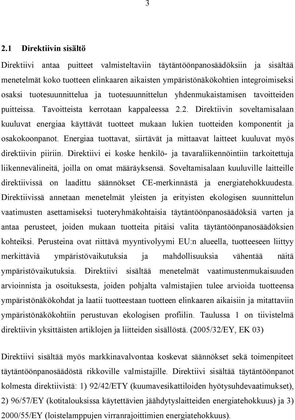 2. Direktiivin soveltamisalaan kuuluvat energiaa käyttävät tuotteet mukaan lukien tuotteiden komponentit ja osakokoonpanot.