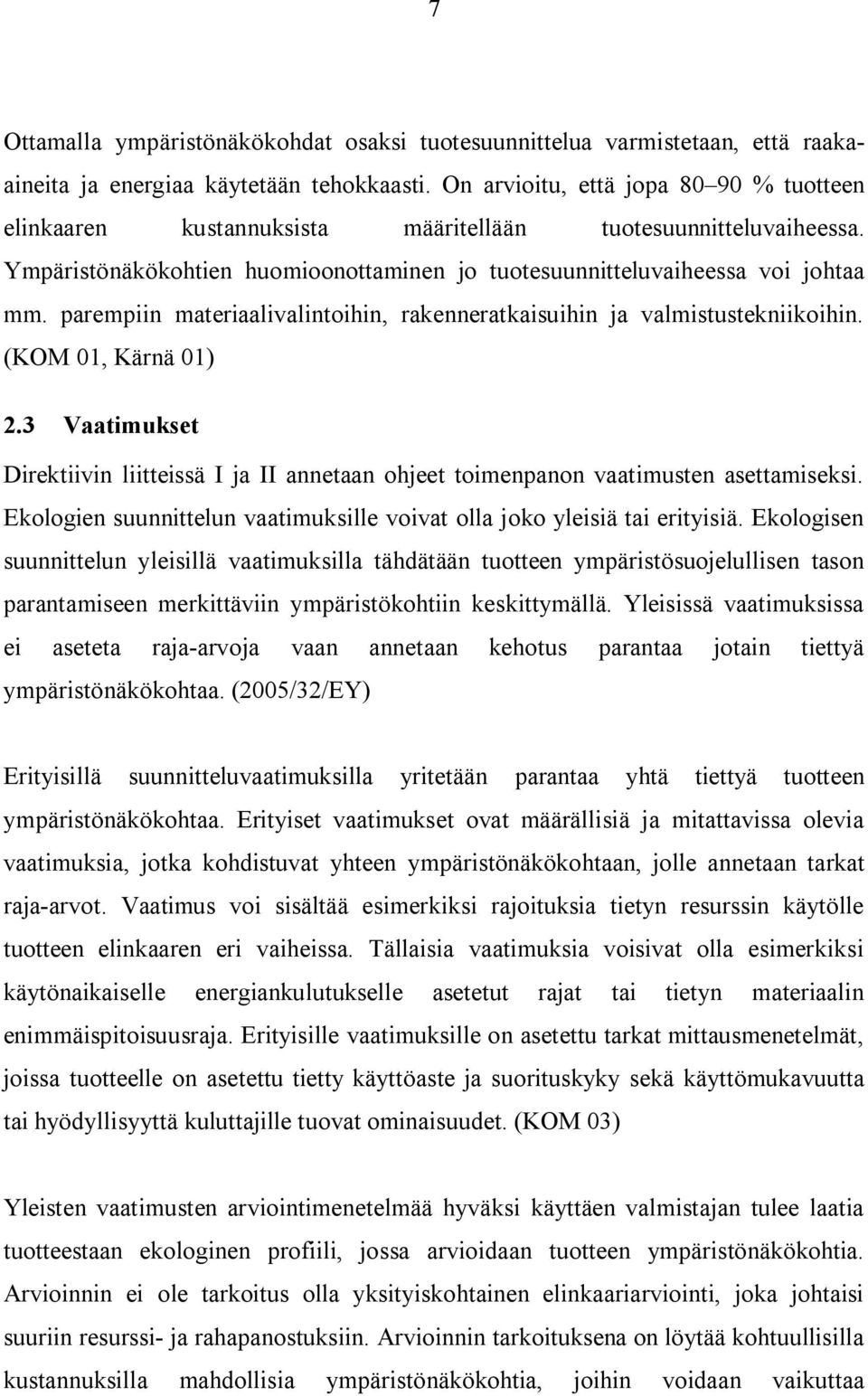 parempiin materiaalivalintoihin, rakenneratkaisuihin ja valmistustekniikoihin. (KOM 01, Kärnä 01) 2.3 Vaatimukset Direktiivin liitteissä I ja II annetaan ohjeet toimenpanon vaatimusten asettamiseksi.