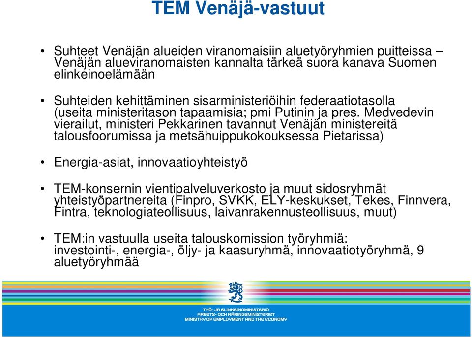 Medvedevin vierailut, ministeri Pekkarinen tavannut Venäjän ministereitä talousfoorumissa ja metsähuippukokouksessa Pietarissa) Energia-asiat, innovaatioyhteistyö TEM-konsernin