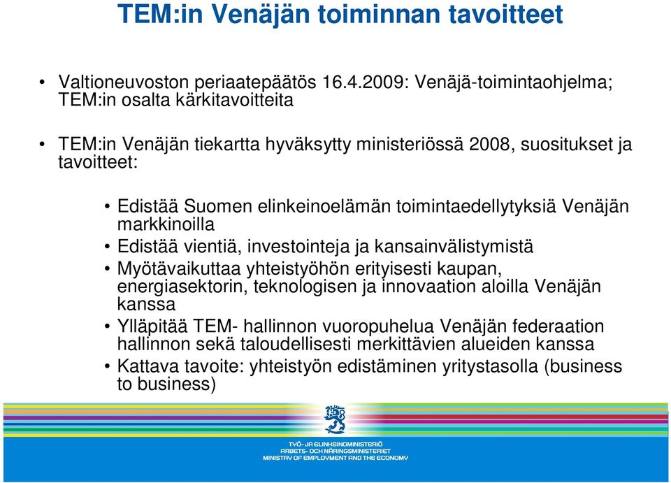 elinkeinoelämän toimintaedellytyksiä Venäjän markkinoilla Edistää vientiä, investointeja ja kansainvälistymistä Myötävaikuttaa yhteistyöhön erityisesti kaupan,