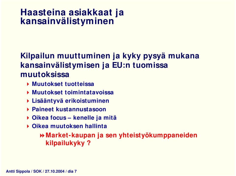 toimintatavoissa Lisääntyvä erikoistuminen Paineet kustannustasoon Oikea focus kenelle ja mitä