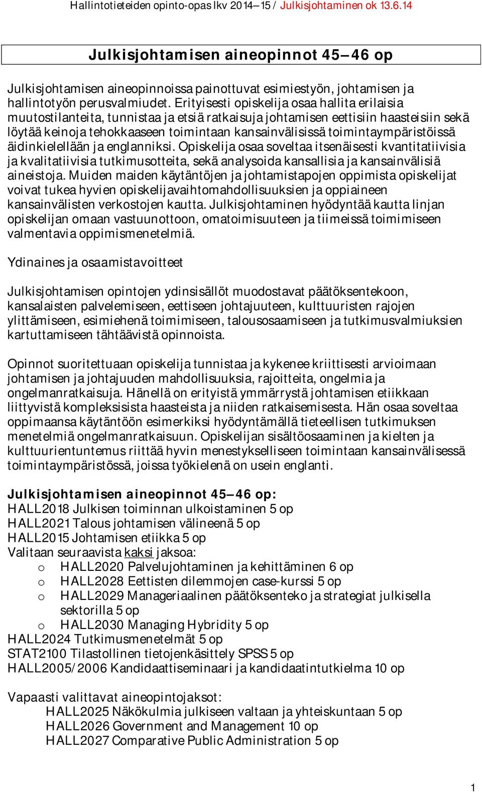 toimintaympäristöissä äidinkielellään ja englanniksi.