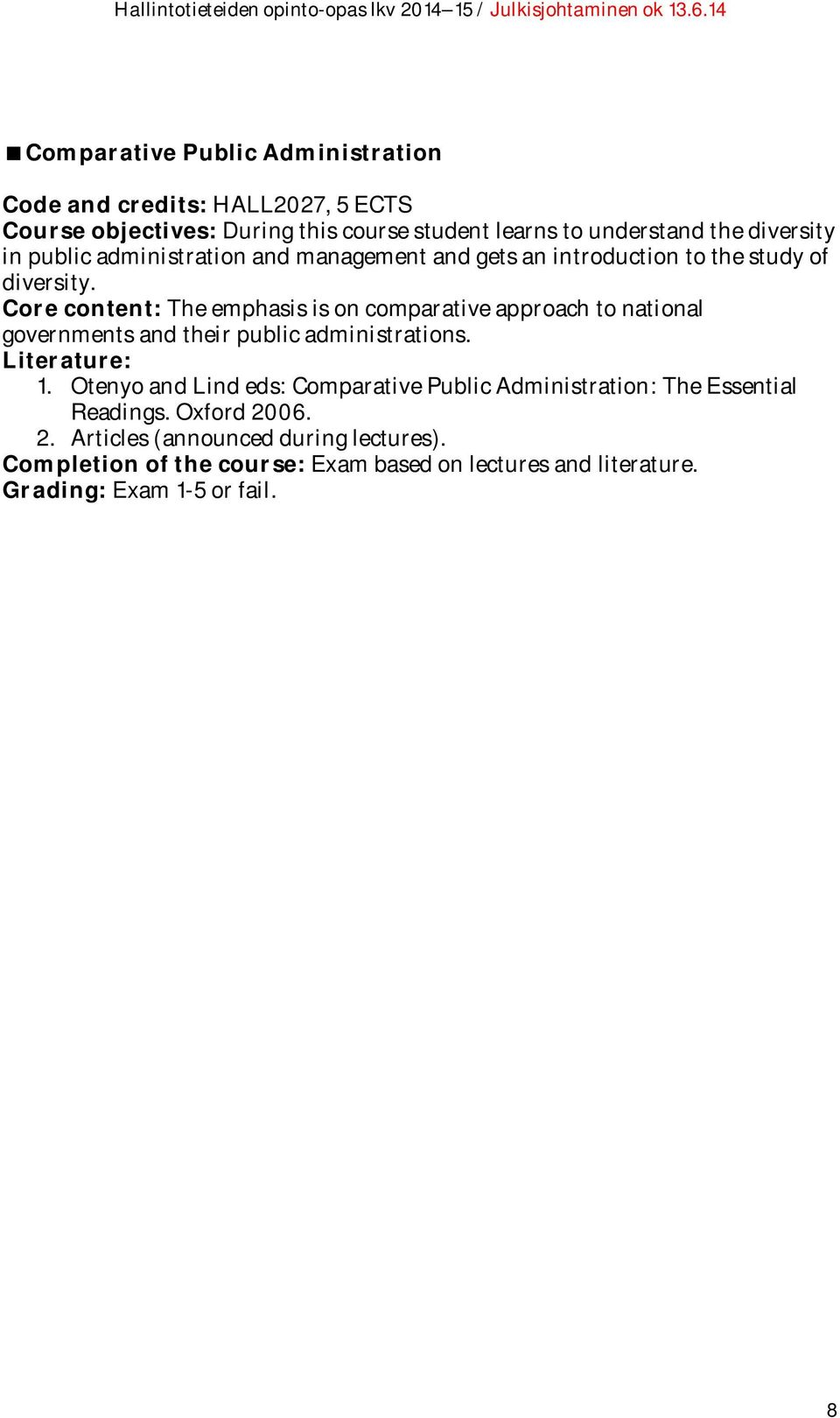 Core content: The emphasis is on comparative approach to national governments and their public administrations. Literature: 1.