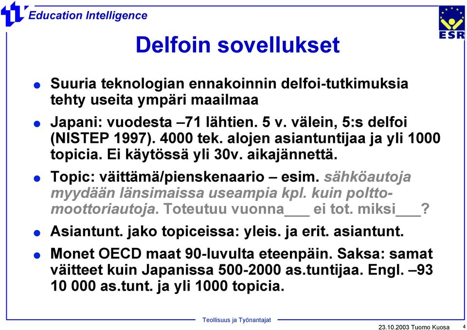 Topic: väittämä/pienskenaario esim. sähköautoja myydään länsimaissa useampia kpl. kuin polttomoottoriautoja. Toteutuu vuonna ei tot. miksi Asiantunt.