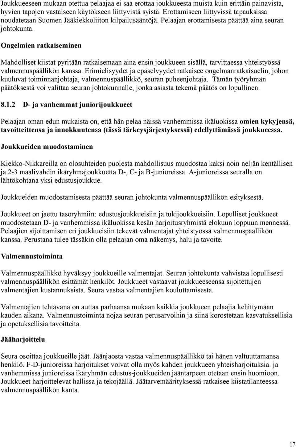 Ongelmien ratkaiseminen Mahdolliset kiistat pyritään ratkaisemaan aina ensin joukkueen sisällä, tarvittaessa yhteistyössä valmennuspäällikön kanssa.