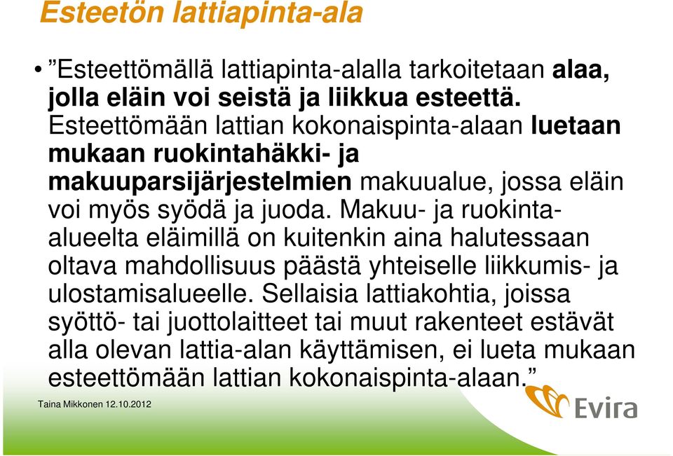 Makuu- ja ruokintaalueelta eläimillä on kuitenkin aina halutessaan oltava mahdollisuus päästä yhteiselle liikkumis- ja ulostamisalueelle.