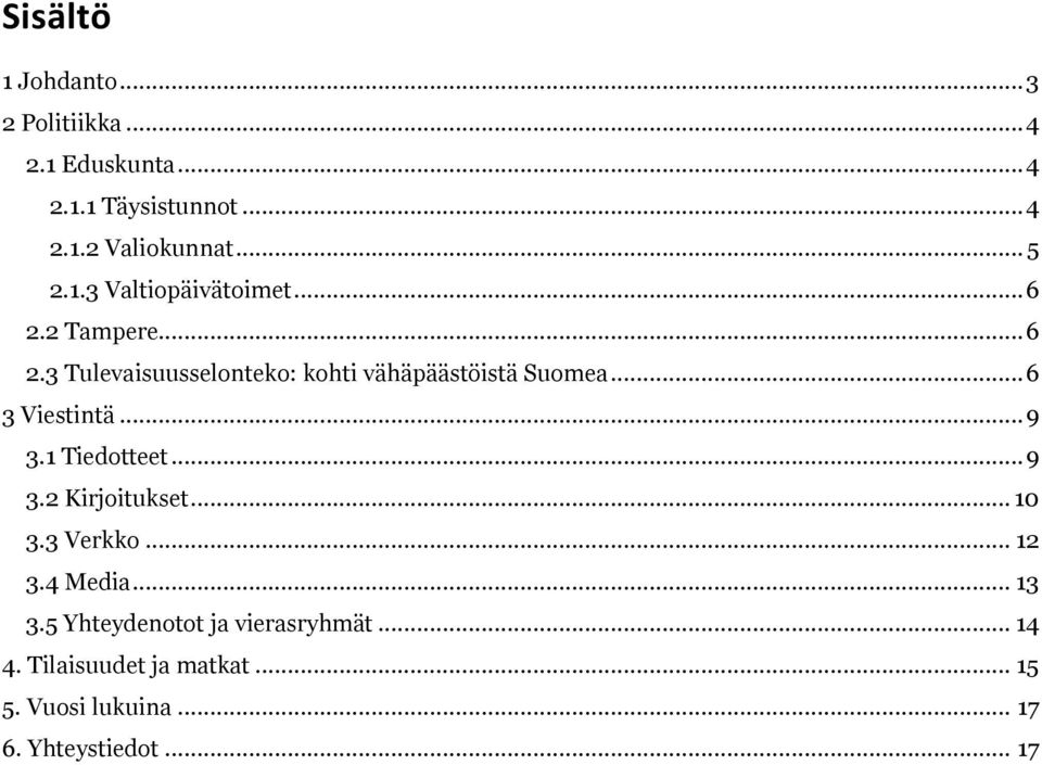 .. 6 3 Viestintä... 9 3.1 Tiedotteet... 9 3.2 Kirjoitukset... 10 3.3 Verkko... 12 3.4 Media... 13 3.