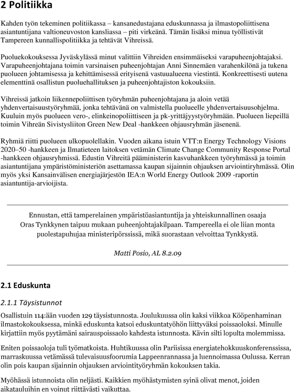 Varapuheenjohtajana toimin varsinaisen puheenjohtajan Anni Sinnemäen varahenkilönä ja tukena puolueen johtamisessa ja kehittämisessä erityisenä vastuualueena viestintä.