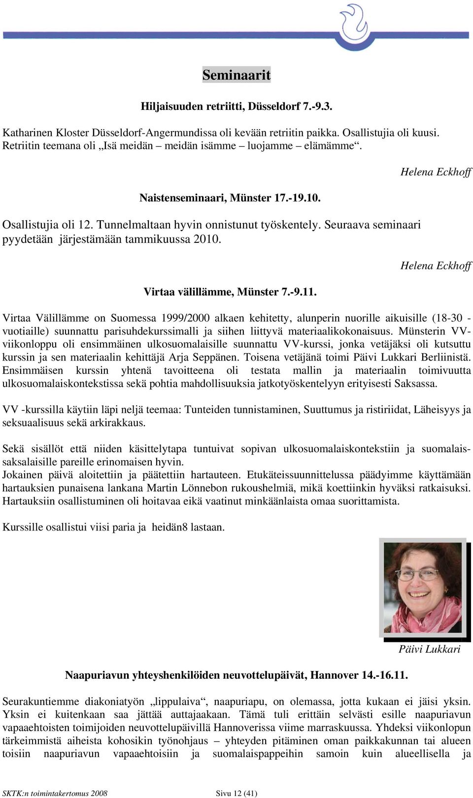 Seuraava seminaari pyydetään järjestämään tammikuussa 2010. Virtaa välillämme, Münster 7.-9.11.