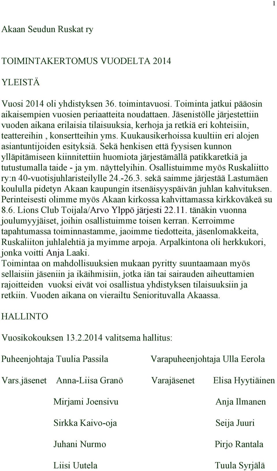 Sekä henkisen että fyysisen kunnon ylläpitämiseen kiinnitettiin huomiota järjestämällä patikkaretkiä ja tutustumalla taide - ja ym. näyttelyihin.