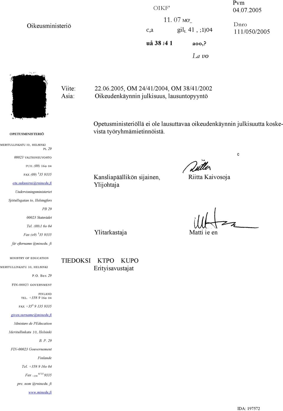 MERITULLINKATU I0, HELSINKI PL 29 00023 VALTIONEUVOSTO c PUH. (09) 16o 04 FAX (09) 1 35 9335 etu.sukunirni@rninedu.fi Undervisningsministeriet Sjötullsgatan to, Helsingfors PB 29 00023 Statsrådet Tel.