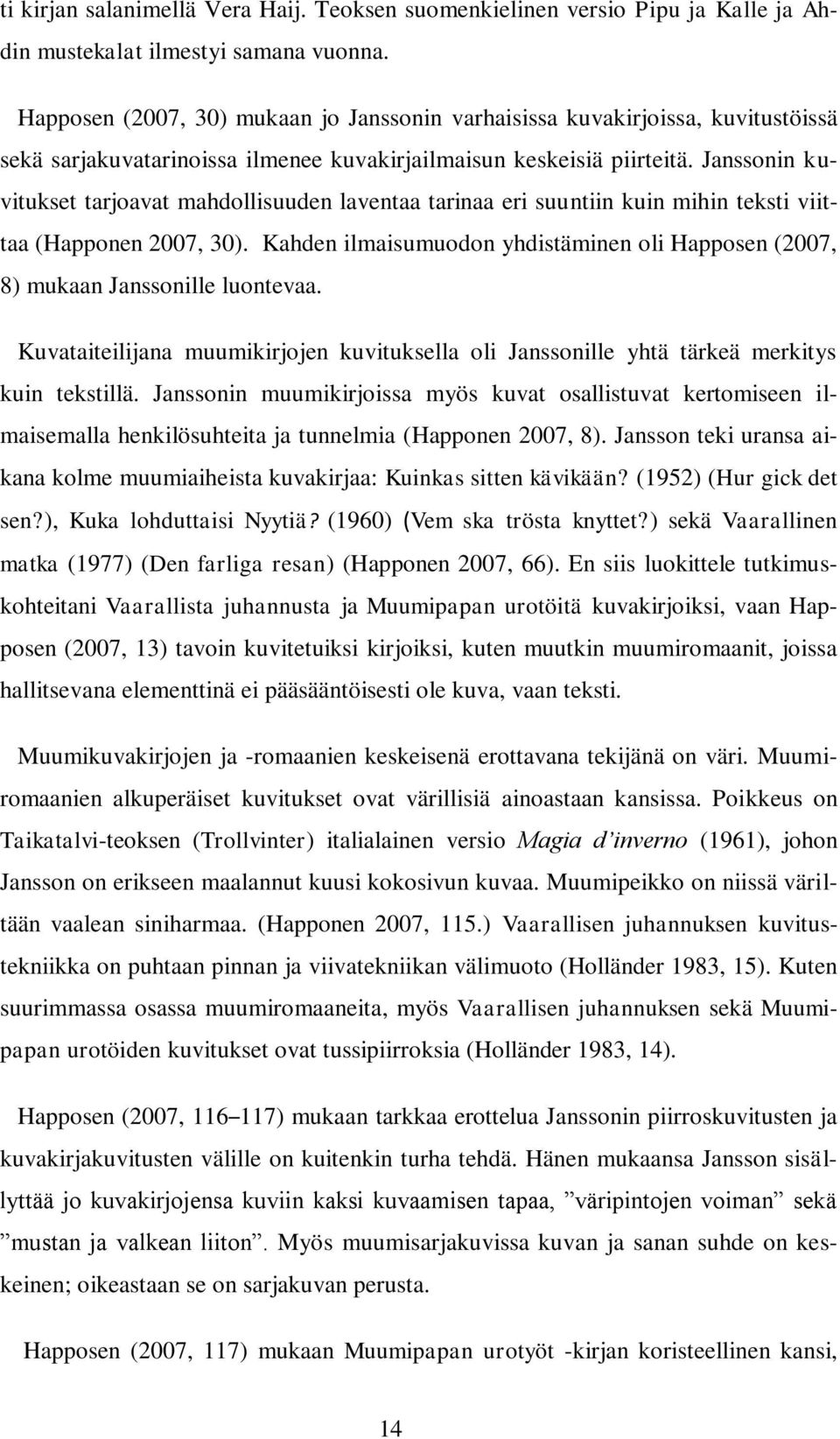 Janssonin kuvitukset tarjoavat mahdollisuuden laventaa tarinaa eri suuntiin kuin mihin teksti viittaa (Happonen 2007, 30).