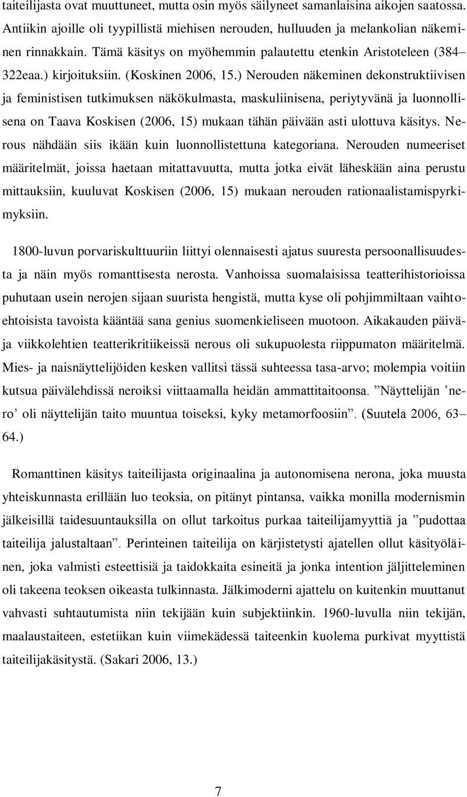 ) Nerouden näkeminen dekonstruktiivisen ja feministisen tutkimuksen näkökulmasta, maskuliinisena, periytyvänä ja luonnollisena on Taava Koskisen (2006, 15) mukaan tähän päivään asti ulottuva käsitys.