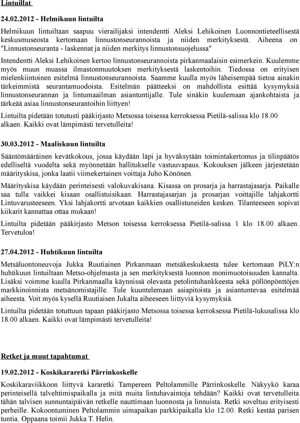 Aiheena on "Linnustonseuranta - laskennat ja niiden merkitys linnustonsuojelussa" Intendentti Aleksi Lehikoinen kertoo linnustonseurannoista pirkanmaalaisin esimerkein.