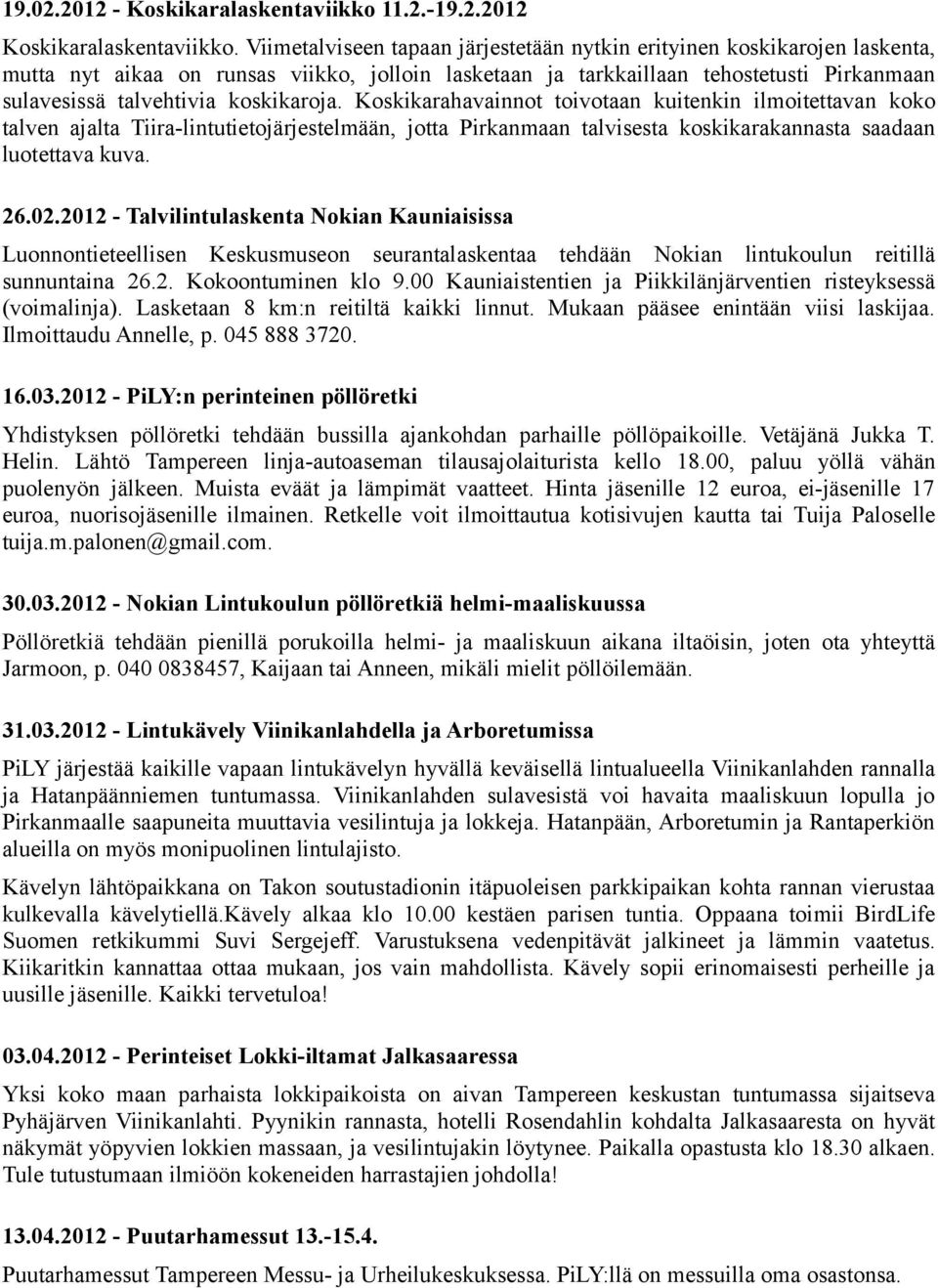 koskikaroja. Koskikarahavainnot toivotaan kuitenkin ilmoitettavan koko talven ajalta Tiira-lintutietojärjestelmään, jotta Pirkanmaan talvisesta koskikarakannasta saadaan luotettava kuva. 26.02.