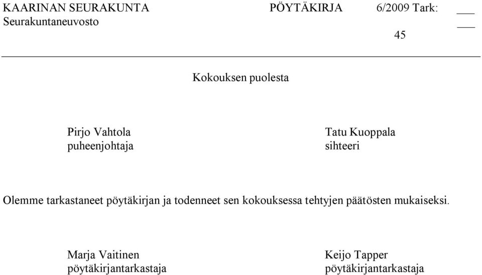 todenneet sen kokouksessa tehtyjen päätösten mukaiseksi.