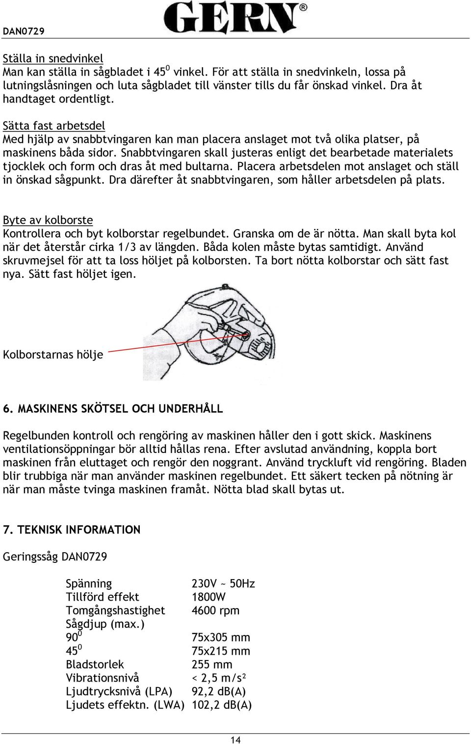 Snabbtvingaren skall justeras enligt det bearbetade materialets tjocklek och form och dras åt med bultarna. Placera arbetsdelen mot anslaget och ställ in önskad sågpunkt.