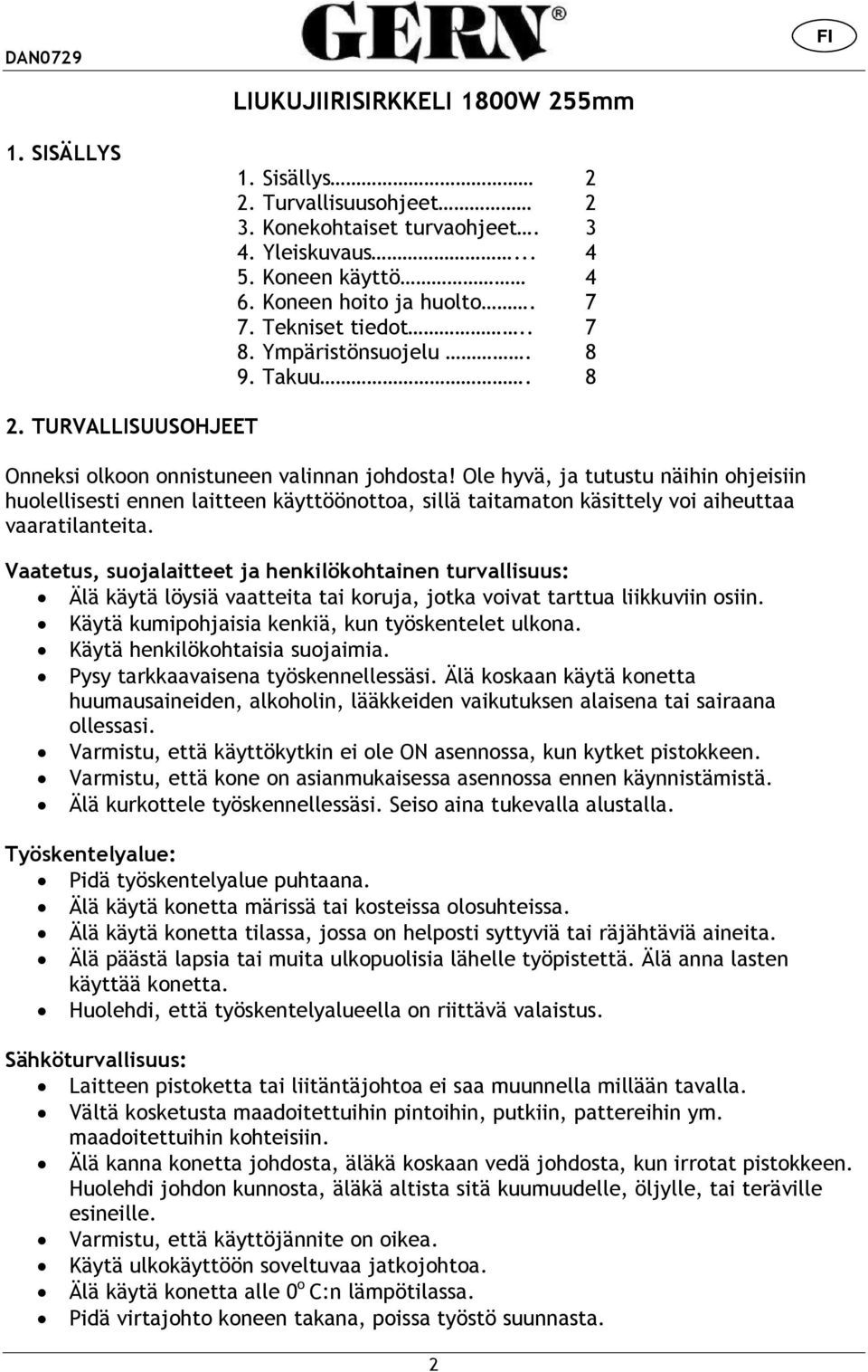 Ole hyvä, ja tutustu näihin ohjeisiin huolellisesti ennen laitteen käyttöönottoa, sillä taitamaton käsittely voi aiheuttaa vaaratilanteita.