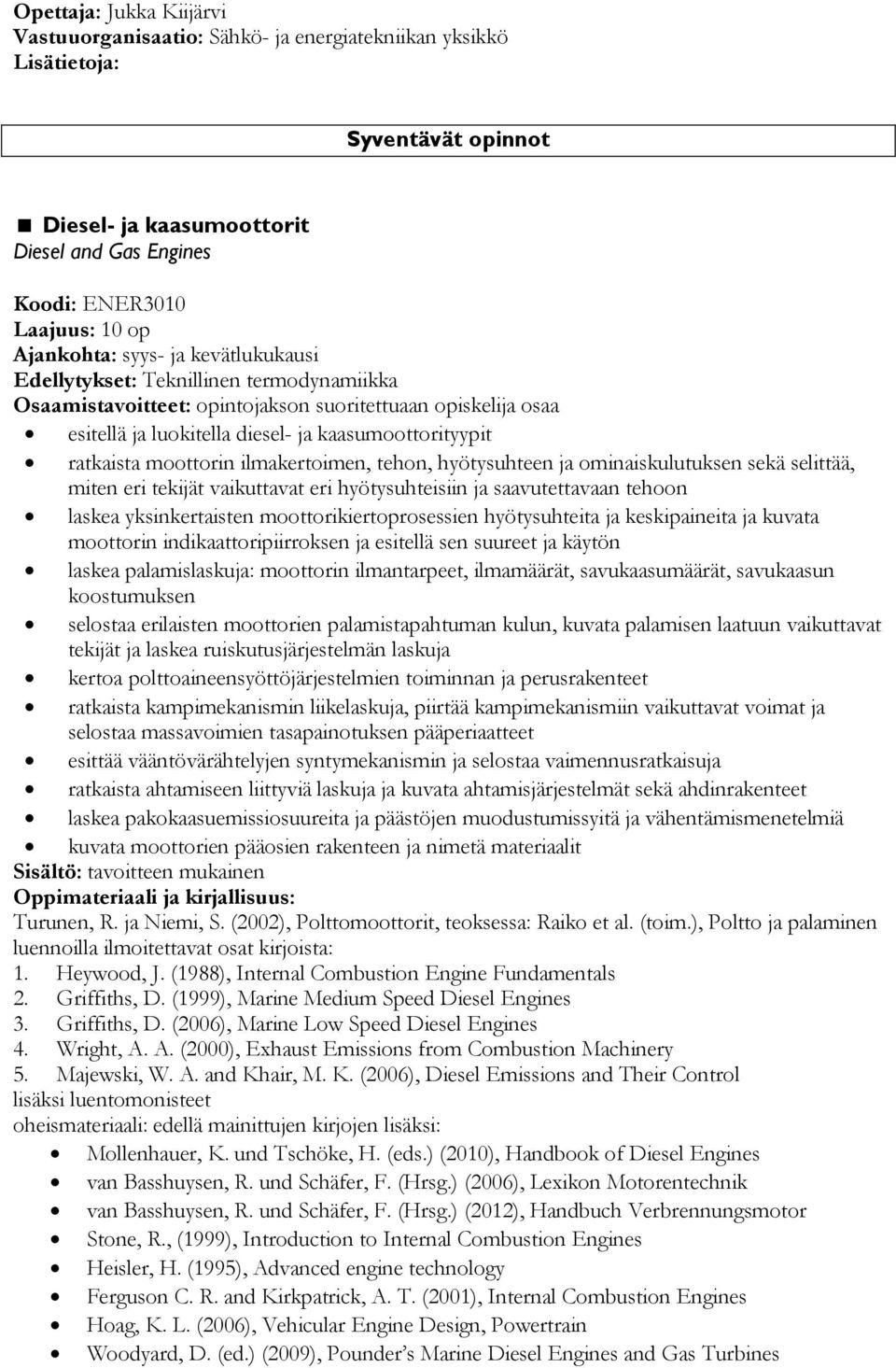 ominaiskulutuksen sekä selittää, miten eri tekijät vaikuttavat eri hyötysuhteisiin ja saavutettavaan tehoon laskea yksinkertaisten moottorikiertoprosessien hyötysuhteita ja keskipaineita ja kuvata