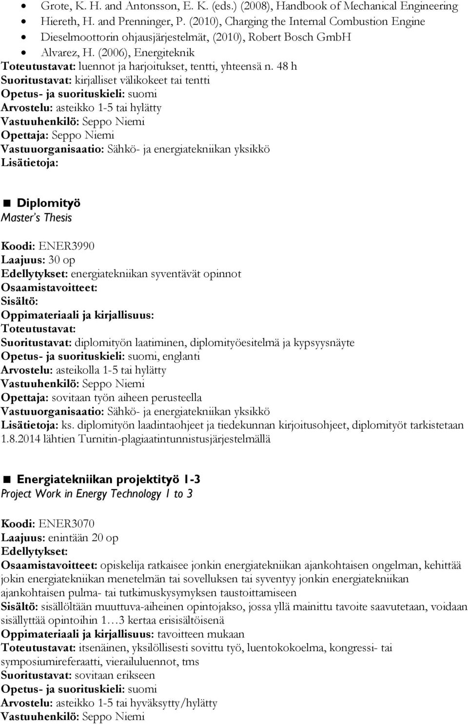 (2006), Energiteknik Toteutustavat: luennot ja harjoitukset, tentti, yhteensä n.