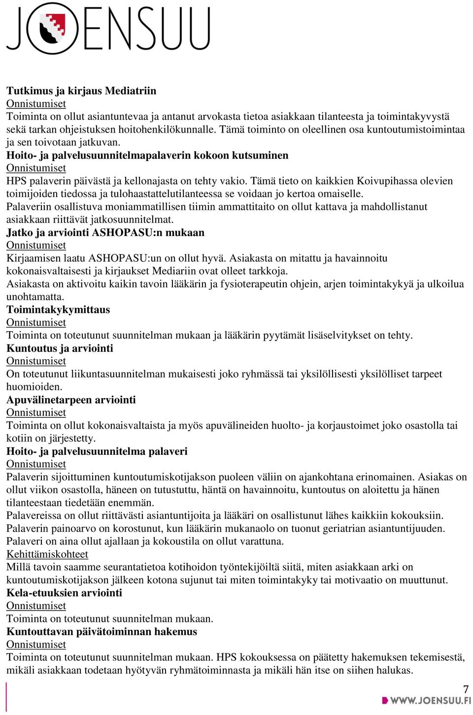 Tämä tieto on kaikkien Koivupihassa olevien toimijoiden tiedossa ja tulohaastattelutilanteessa se voidaan jo kertoa omaiselle.