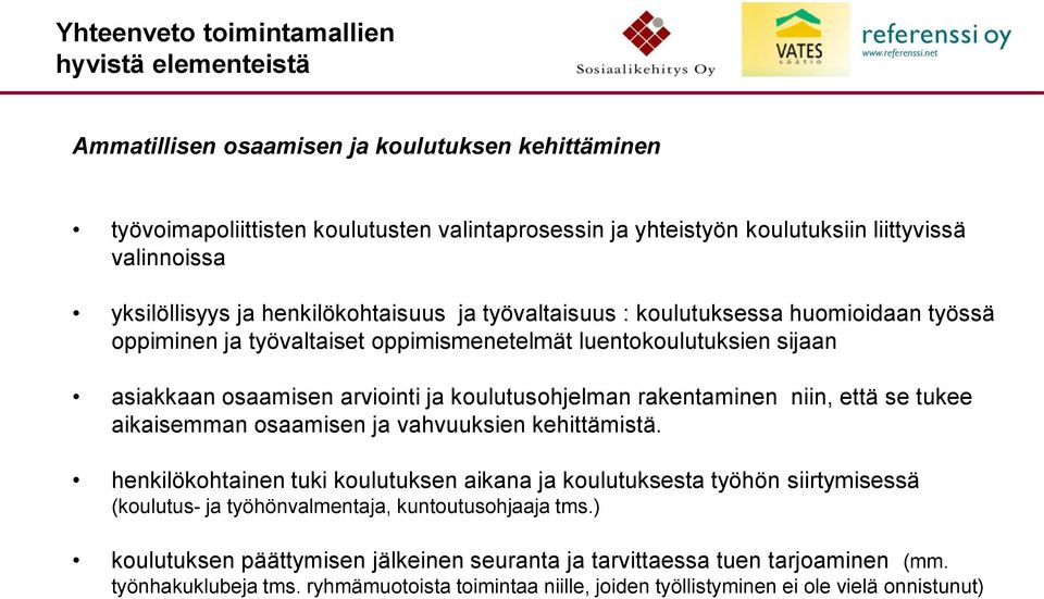 koulutusohjelman rakentaminen niin, että se tukee aikaisemman osaamisen ja vahvuuksien kehittämistä.