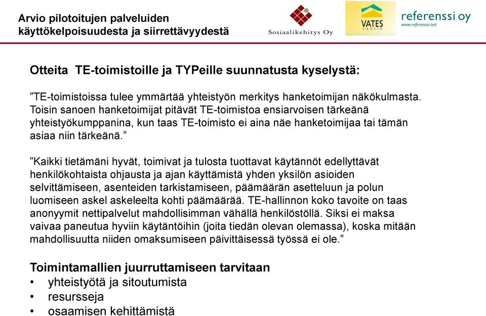 Kaikki tietämäni hyvät, toimivat ja tulosta tuottavat käytännöt edellyttävät henkilökohtaista ohjausta ja ajan käyttämistä yhden yksilön asioiden selvittämiseen, asenteiden tarkistamiseen, päämäärän